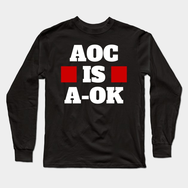 AOC is A-OK Long Sleeve T-Shirt by CerberusPuppy